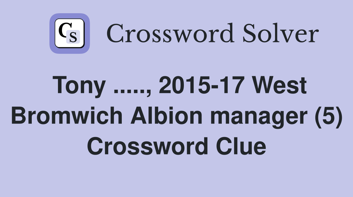 tony-2015-17-west-bromwich-albion-manager-5-crossword-clue